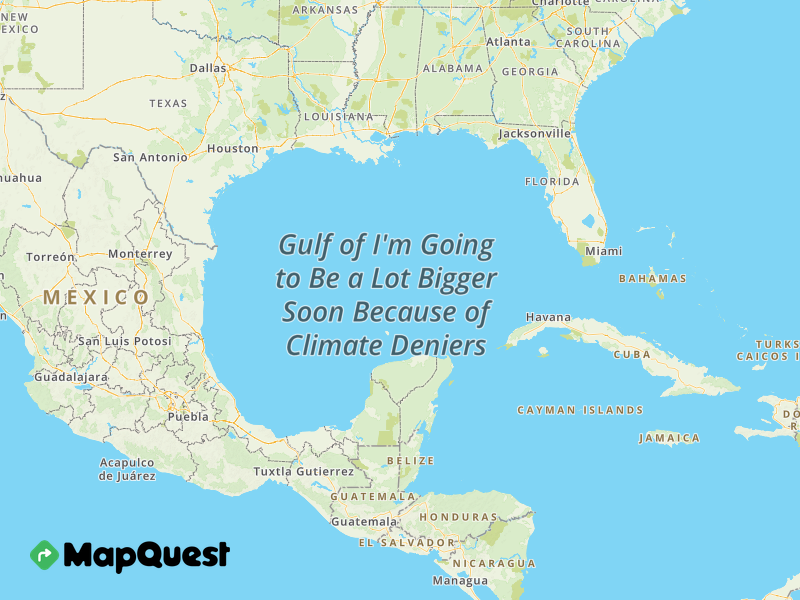 Map of the Gulf of I'm Going to Be a Lot Bigger Soon Because of Climate Deniers